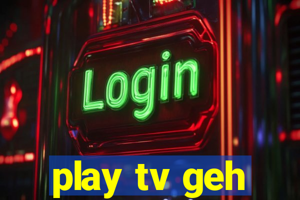 play tv geh